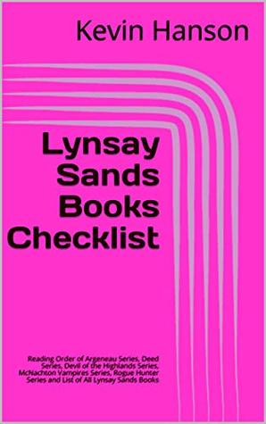 Download Lynsay Sands Books Checklist: Reading Order of Argeneau Series, Deed Series, Devil of the Highlands Series, McNachton Vampires Series, Rogue Hunter Series and List of All Lynsay Sands Books - Kevin Hanson | PDF