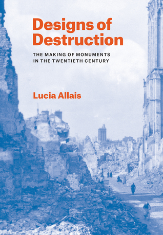 Read Designs of Destruction: The Making of Monuments in the Twentieth Century - Lucia Allais file in ePub