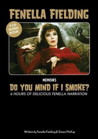 Read Online Fenella Fielding `Do You Mind If I Smoke?': Six Hours of Delicious Fenella Narration - Fenella Fielding file in PDF