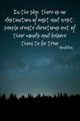 Full Download Journal: In the Sky, There Is No Distinction of East and West; People Create Directions Out of Their Minds and Believe Them to Be True - Rachel Eilene Journals | PDF