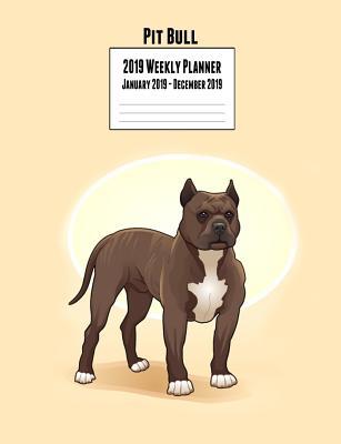 Read Online Pitbull 2019 Weekly Planner January 2019 - December 2019: Canine Gift Notebook Blank Lined Journal for Pit Bull Dog Lovers -  | ePub