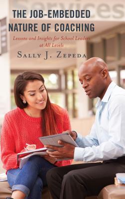 Full Download Job-Embedded Nature of Coaching: Lessons and Insights for School Leaders at All Levels - Sally J Zepeda file in PDF