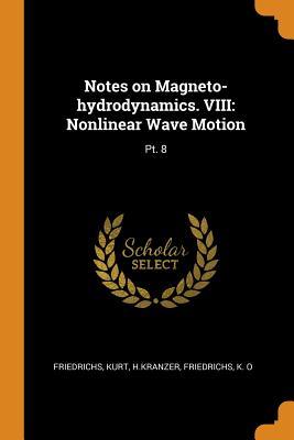 Download Notes on Magneto-Hydrodynamics. VIII: Nonlinear Wave Motion: Pt. 8 - Kurt Friedrichs | PDF