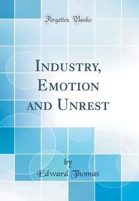 Read Industry, Emotion and Unrest (Classic Reprint) - Edward Thomas file in PDF