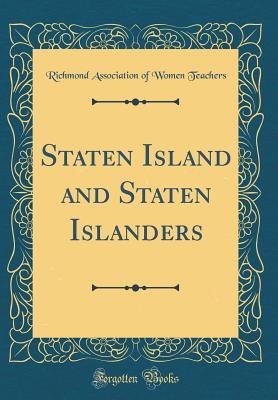 Read Staten Island and Staten Islanders (Classic Reprint) - Richmond Borough Association of Women Teachers | ePub