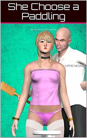 Read Online She Choose a Paddling: (Instead of Detention) - Katie Nicole | ePub