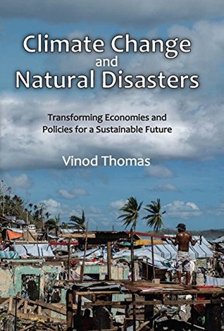 Read Online Climate Change and Natural Disasters: Transforming Economies and Policies for a Sustainable Future - Vinod Thomas file in ePub