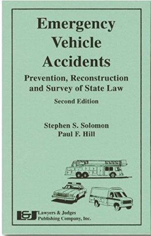 Download Emergency Vehicle Accidents: Prevention, Reconstruction and Survey of State Law - Stephen S. Solomon file in PDF