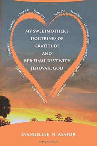 Read My Sweet Mother's Doctrines of Gratitude and Her Final Rest with Jehovah God - Evangeline N. Asafor | ePub