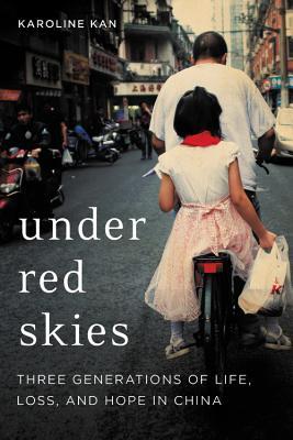 Read Under Red Skies: Three Generations of Life, Loss, and Hope in China - Karoline Kan | ePub