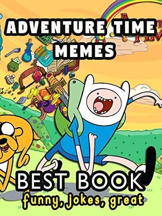 Download Adventure Time Memes: Best Book of funny Adventure Time Memes - Kelly Given | PDF