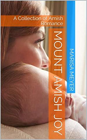 Full Download Mount Amish Joy: A Collection of Amish Romance - Marisa Meyer file in ePub
