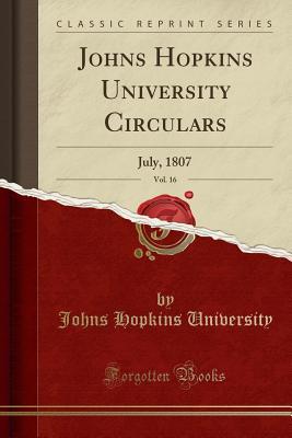 Read Online Johns Hopkins University Circulars, Vol. 16: July, 1807 (Classic Reprint) - Johns Hopkins University | ePub