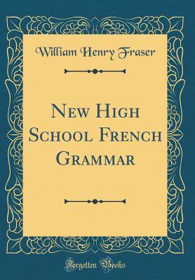 Read New High School French Grammar (Classic Reprint) - William Henry Fraser file in ePub
