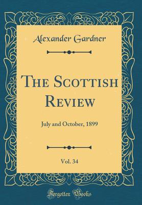 Read The Scottish Review, Vol. 34: July and October, 1899 (Classic Reprint) - Alexander Gardner | ePub