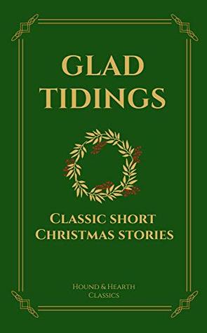Read Online Glad Tidings: Classic Short Christmas Stories - Hearth and Hound Classics file in PDF