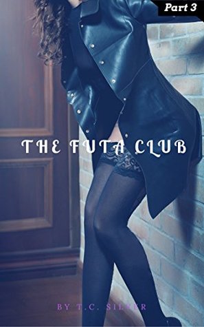 Read Online The Futa Club: Book 3: (Futa Lesbian Erotica) - T.C. Silver | ePub