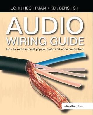 Read Online Audio Wiring Guide: How to Wire the Most Popular Audio and Video Connectors - John Hechtman file in ePub
