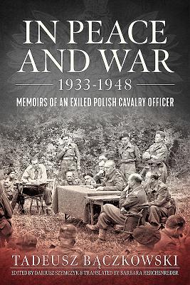 Read In Peace and War 1933-1948: Memoirs of an Exiled Polish Cavalry Officer - Tadeusz Bączkowski | PDF