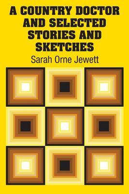Read A Country Doctor and Selected Stories and Sketches - Sarah Orne Jewett | PDF