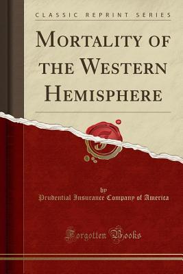 Read Mortality of the Western Hemisphere (Classic Reprint) - Prudential Insurance Company of America file in PDF