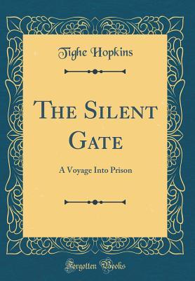 Read The Silent Gate: A Voyage Into Prison (Classic Reprint) - Tighe Hopkins | ePub