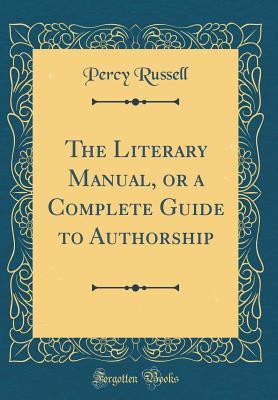 Read The Literary Manual, or a Complete Guide to Authorship (Classic Reprint) - Percy Russell file in PDF