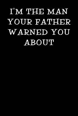 Read I'm the Man Your Father Warned You about: Notebook Journal -  file in ePub