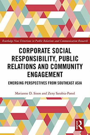 Full Download Corporate Social Responsibility, Public Relations and Community Engagement: Emerging Perspectives from South East Asia (Routledge New Directions in Public Relations & Communication Research) - Marianne D. Sison file in PDF