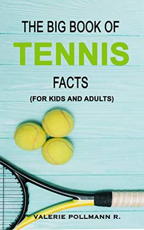 Full Download The Big Book of TENNIS Facts: for kids and adults - Valerie Pollmann R. file in ePub