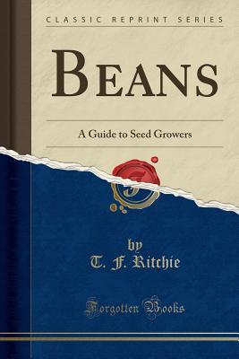 Read Beans: A Guide to Seed Growers (Classic Reprint) - T F Ritchie file in PDF