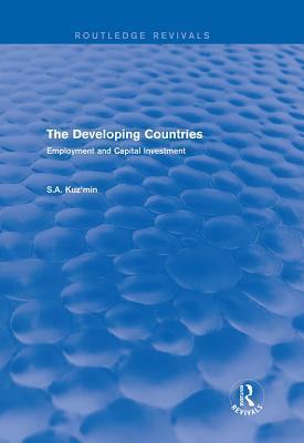 Full Download The Developing Countries: Employment and Capital Investment - S A Kuz'min | ePub