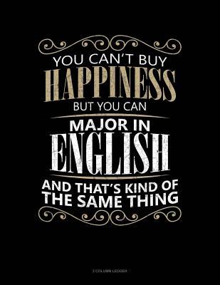 Read Online You Can't Buy Happiness But You Can Major in English and That's Kind of the Same Thing: 3 Column Ledger -  | PDF