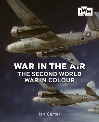 Full Download War in the Air: The Second World War in Colour - Ian Carter file in ePub