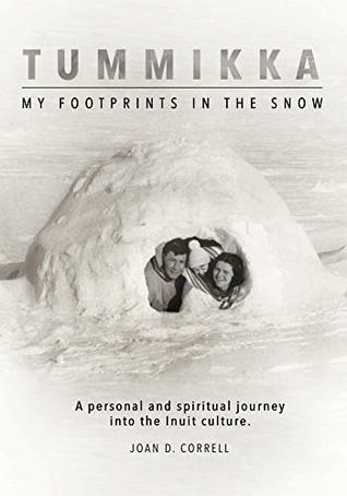 Read Tummikka-My Footprints in the Snow: A personal and spiritual journey into the Inuit culture - Joan Correll | PDF
