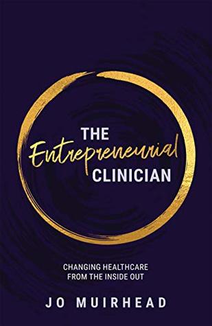 Full Download The Entrepreneurial Clinician: Changing Health Care from the Inside Out - Jo Muirhead | ePub