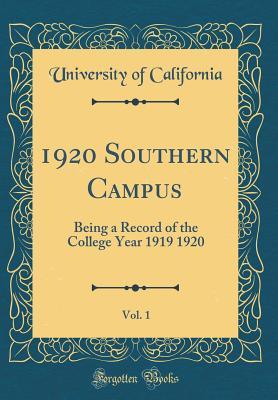 Download 1920 Southern Campus, Vol. 1: Being a Record of the College Year 1919 1920 (Classic Reprint) - University of California | ePub