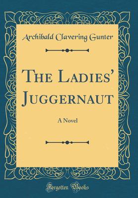 Download The Ladies' Juggernaut: A Novel (Classic Reprint) - Archibald Clavering Gunter file in ePub