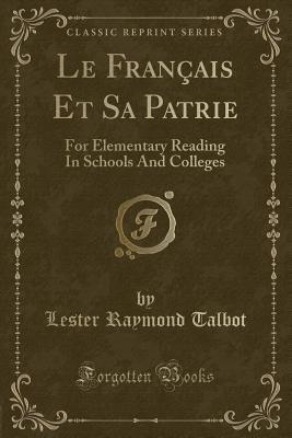 Read Le Fran�ais Et Sa Patrie: For Elementary Reading in Schools and Colleges (Classic Reprint) - Lester Raymond Talbot file in ePub