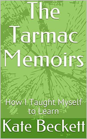 Read Online The Tarmac Memoirs: How I Taught Myself to Learn - Kate Beckett | ePub