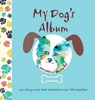 Read My Dog's Album: Our Story, Our Best Moments, Our Life Together - Alberto Bertolazzi | PDF