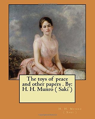 Download The toys of peace and other papers . By: H. H. Munro ( Saki ) - Saki file in PDF