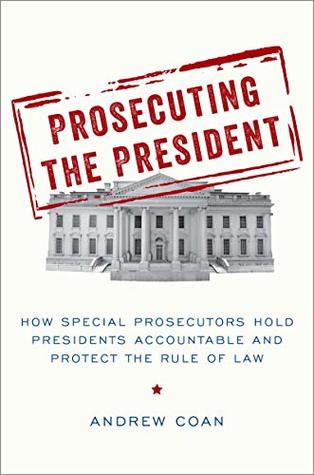 Read Online Prosecuting the President: How Special Prosecutors Hold Presidents Accountable and Protect the Rule of Law - Andrew Coan file in PDF