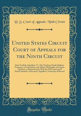 Read United States Circuit Court of Appeals for the Ninth Circuit: John Trodick, Appellant, vs. the Northern Pacific Railway Company, a Corporation, and Albion McDonald, and Agnes Auchard, as Administratrix with the Will Annexed of David Auchard, a Deceased, a - U.S. Court of Appeals Ninth Circuit | ePub