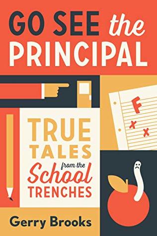 Read Go See the Principal: True Tales from the School Trenches - Gerry Brooks | PDF
