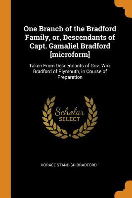 Read One Branch of the Bradford Family, Or, Descendants of Capt. Gamaliel Bradford [microform]: Taken from Descendants of Gov. Wm. Bradford of Plymouth, in Course of Preparation - Horace Standish Bradford file in PDF