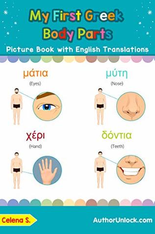 Full Download My First Greek Body Parts Picture Book with English Translations: Teach & Learn Basic Greek words for Children - Celena S. | ePub