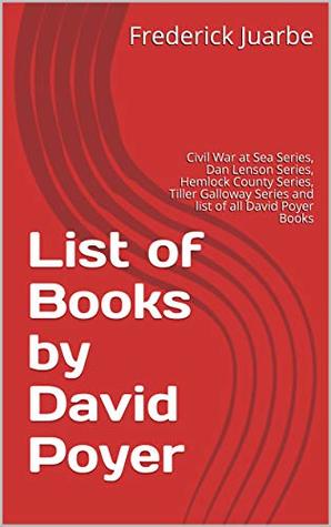 Download List of Books by David Poyer: Civil War at Sea Series, Dan Lenson Series, Hemlock County Series, Tiller Galloway Series and list of all David Poyer Books - Frederick Juarbe file in ePub