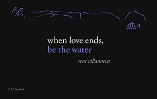 Read When Love Ends, Be The Water: Modern Love Poems - Rene Villanueva file in PDF