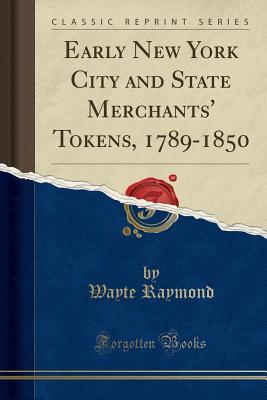 Read Online Early New York City and State Merchants' Tokens, 1789-1850 (Classic Reprint) - Wayte Raymond | ePub